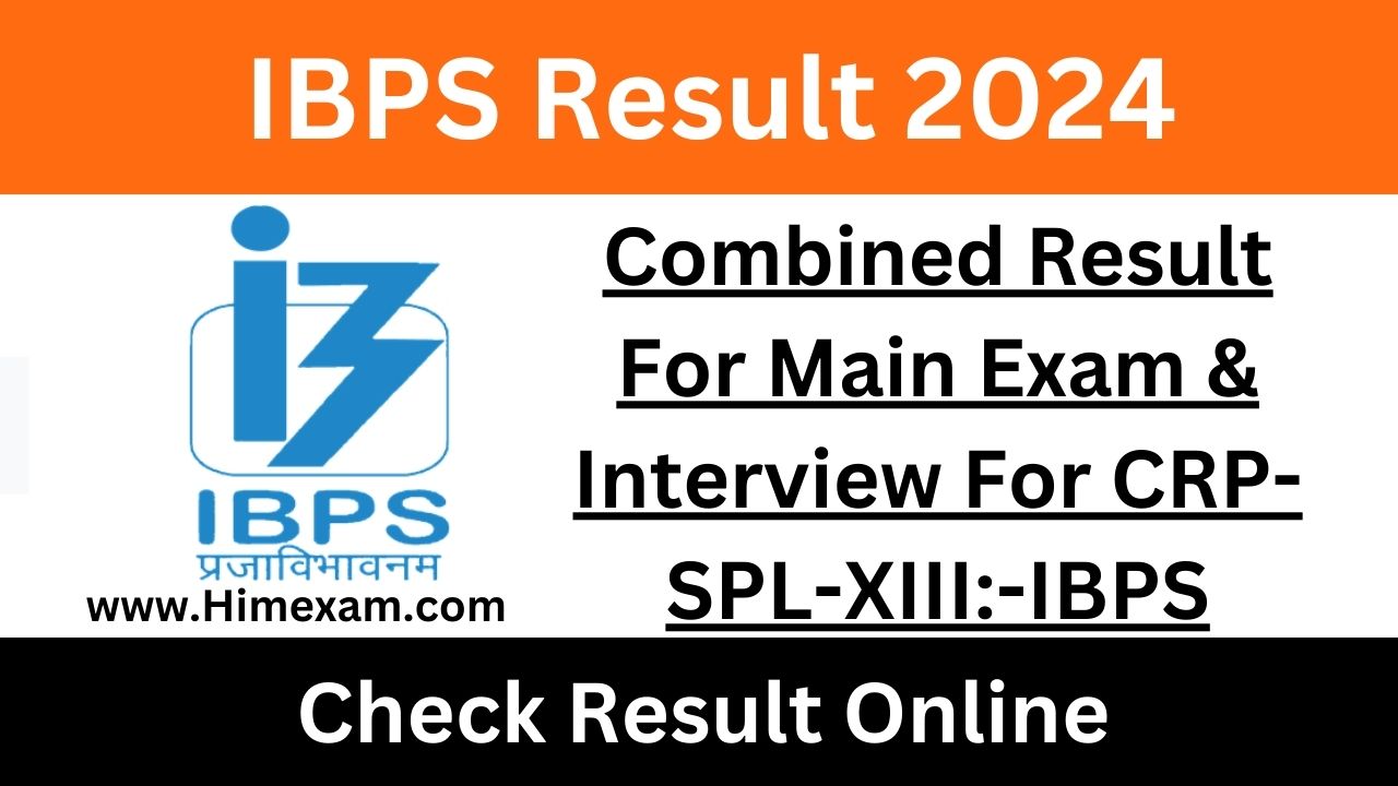 Combined Result For Main Exam & Interview For CRP-SPL-XIII:-IBPS