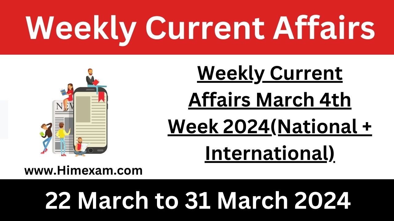 Weekly Current Affairs March 4th Week 2024(National + International)