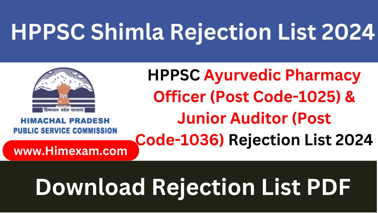 HPPSC Ayurvedic Pharmacy Officer (Post Code-1025) & Junior Auditor (Post Code-1036) Rejection List 2024