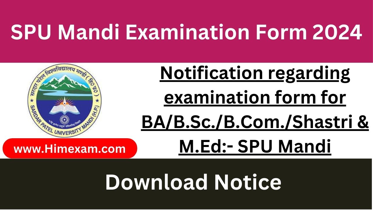 Notification regarding examination form for BA/B.Sc./B.Com./Shastri & M.Ed:- SPU Mandi
