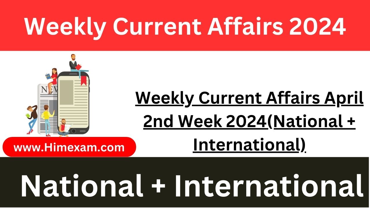 Weekly Current Affairs April 1st Week 2024(National + International)