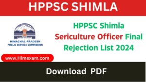 HPPSC Shimla Sericulture Officer Final Rejection List 2024