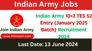 Indian Army 10+2 TES 52 Entry (January 2025 Batch) Recruitment 2024