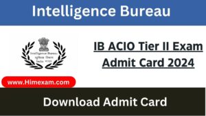 IB ACIO Tier II Exam Admit Card 2024