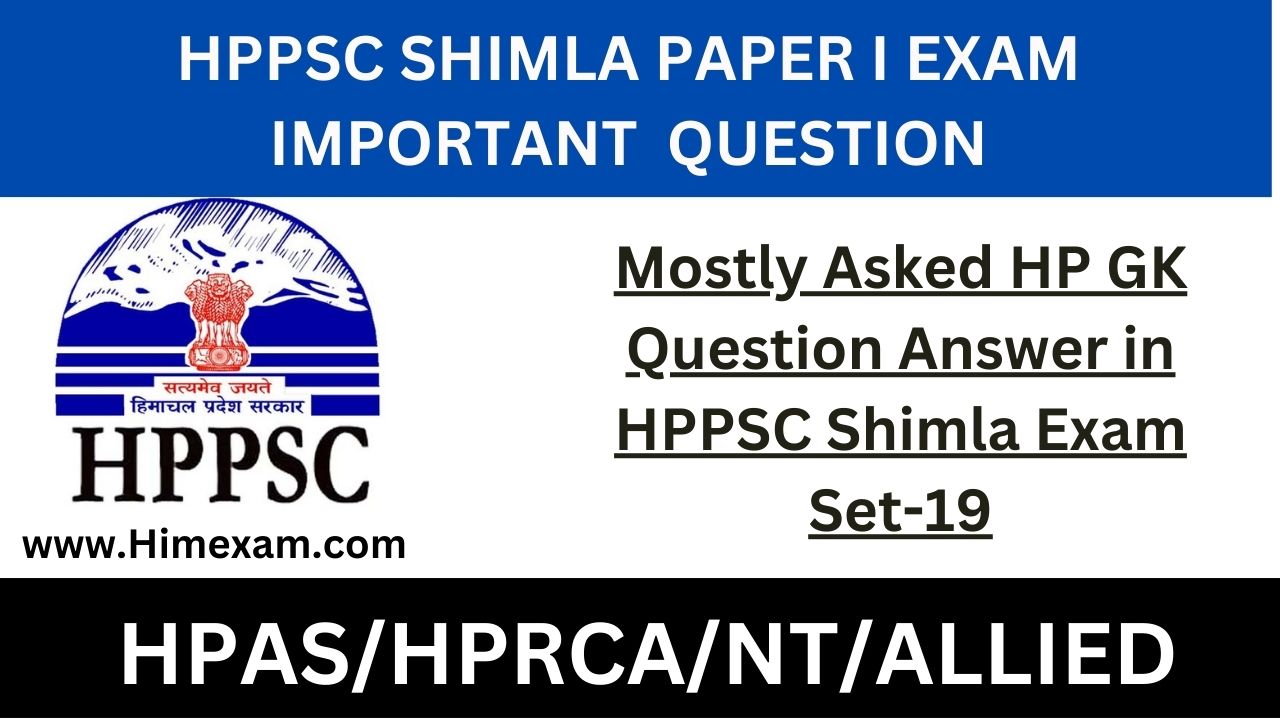 Mostly Asked HP GK Question Answer in HPPSC Shimla Exam Set-19