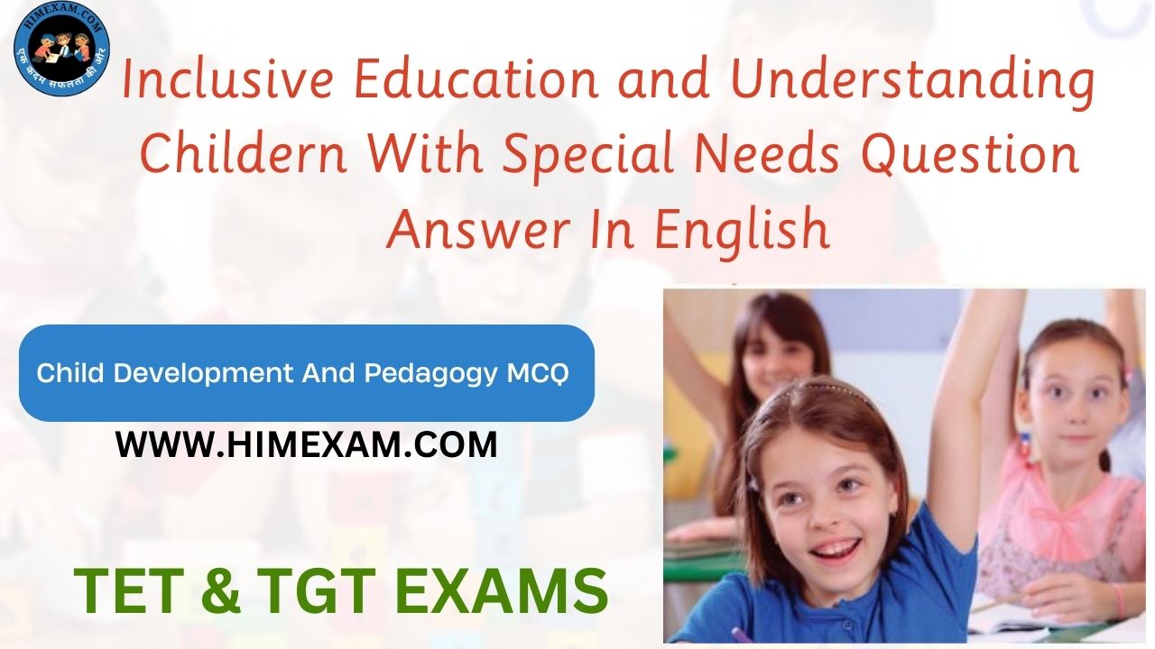 Inclusive Education and Understanding Childern With Special Needs Question Answer In English