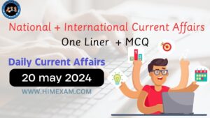 Daily Current Affairs 20 May 2024(National + International)