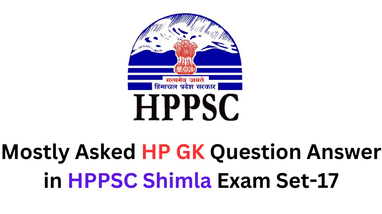 Mostly Asked HP GK Question Answer in HPPSC Shimla Exam Set-17