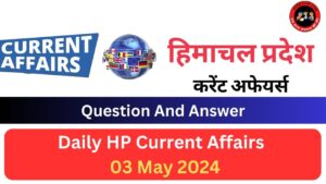 Daily HP Current Affairs 03 May 2024