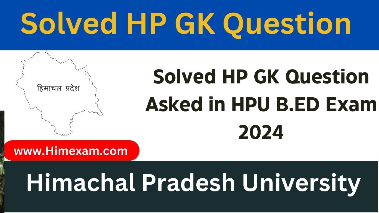 Solved HP GK Question Asked in HPU B.ED Exam 2024