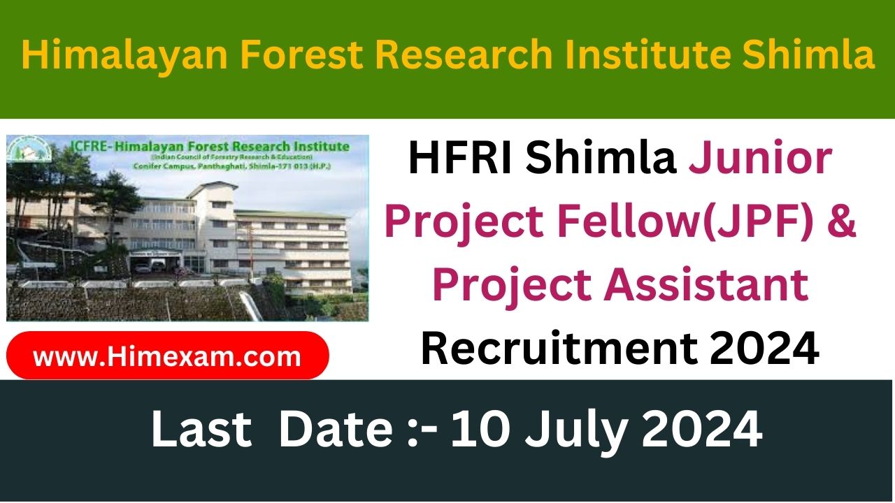 HFRI Shimla Junior Project Fellow(JPF) & Project Assistant Recruitment 2024