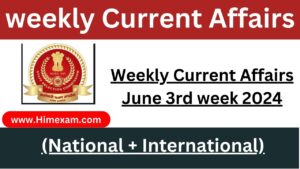 Weekly Current Affairs June 3rd week 2024(National + International)