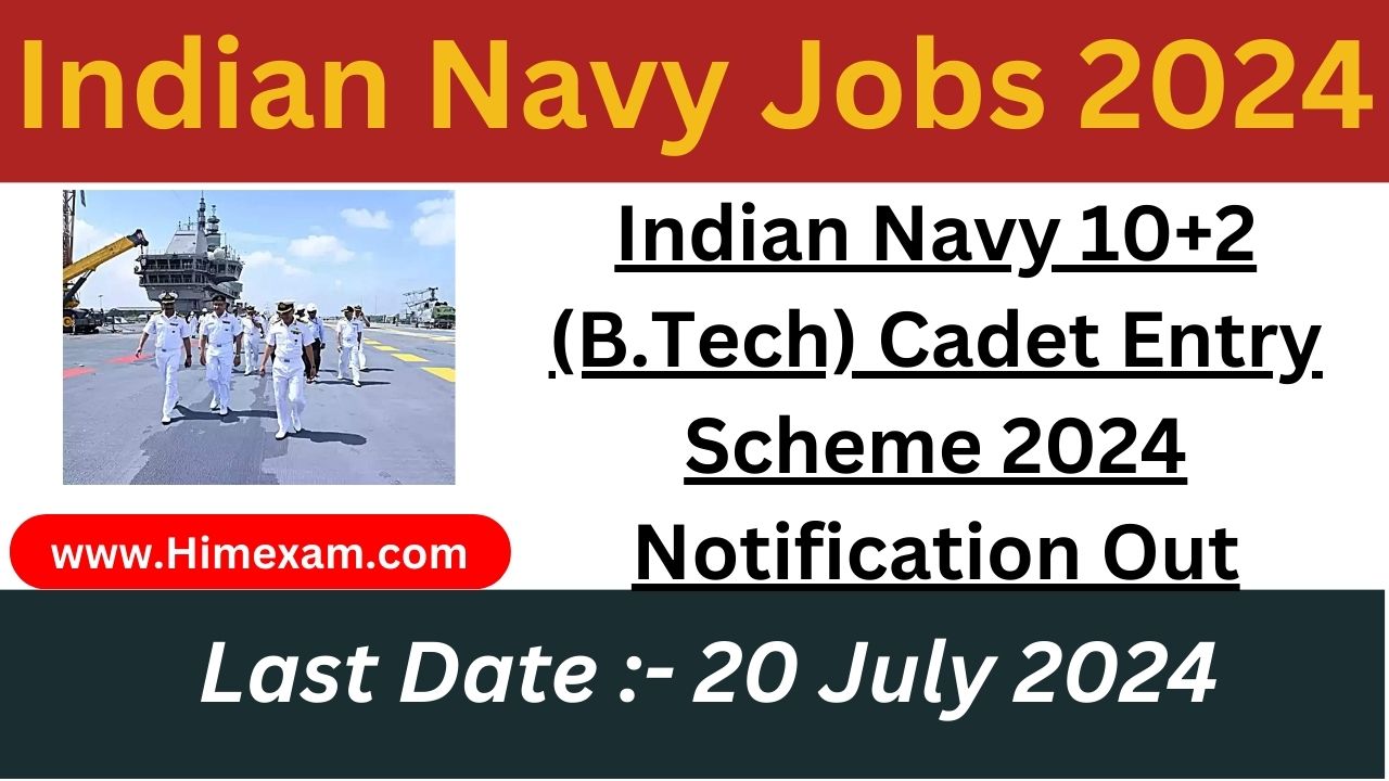 Indian Navy 10+2 (B.Tech) Cadet Entry Scheme 2024 Notification Out