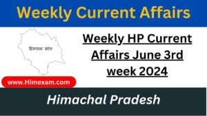 Weekly HP Current Affairs June 3rd week 2024