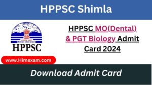 HPPSC MO(Dental) & PGT Biology Admit Card 2024