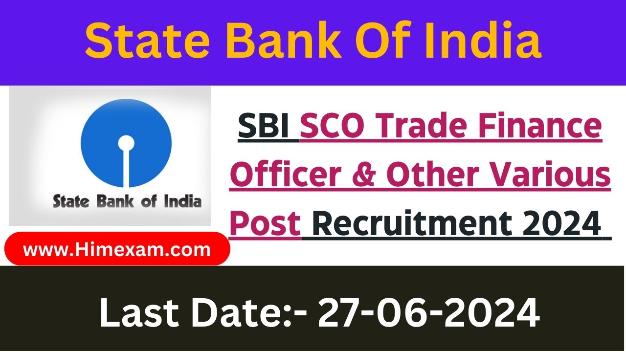 SBI SCO Trade Finance Officer & Other Various Post Recruitment 2024