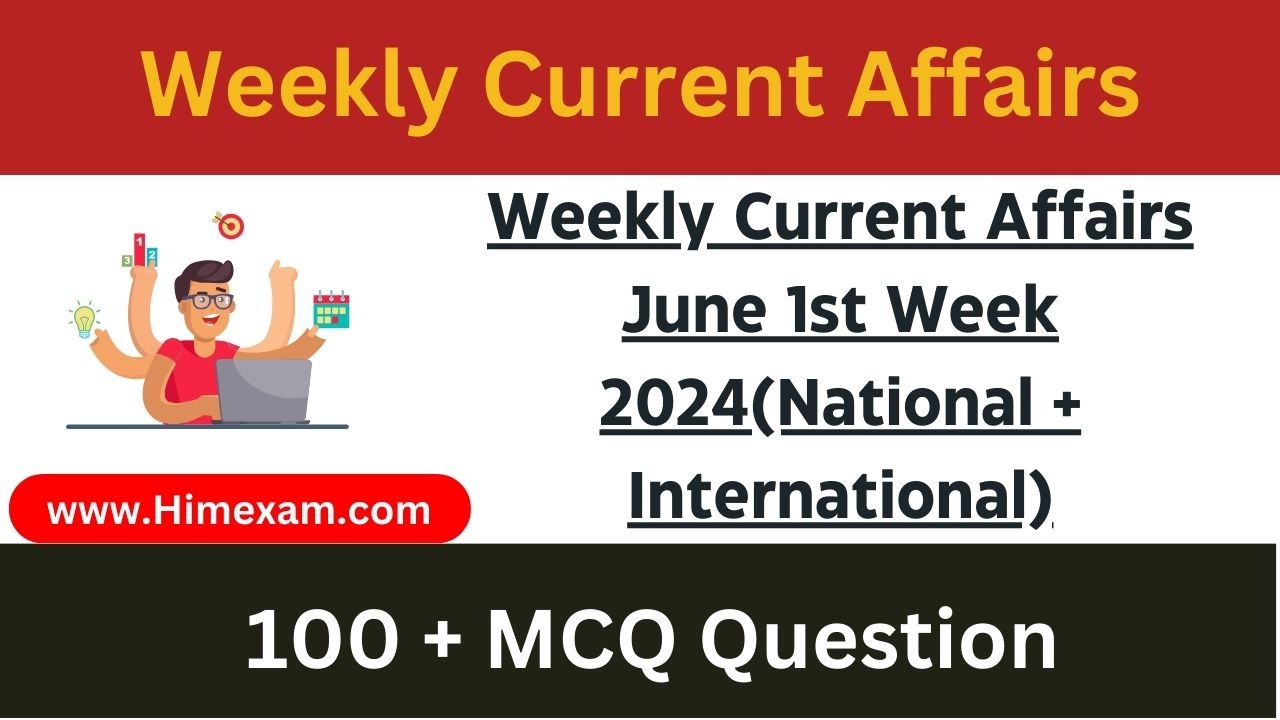 Weekly Current Affairs June 1st Week 2024(National + International)