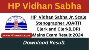 HP Vidhan Sabha Jr. Scale Stenographer JOA(IT) Clerk and Clerk(LDR) Mains Exam Result 2024
