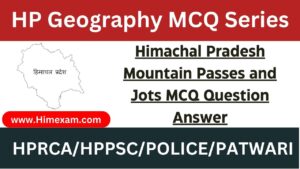 Himachal Pradesh Mountain Passes and Jots MCQ Question Answer