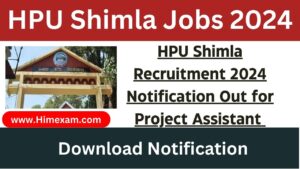 HPU Shimla Recruitment 2024 Notification Out for Project Assistant