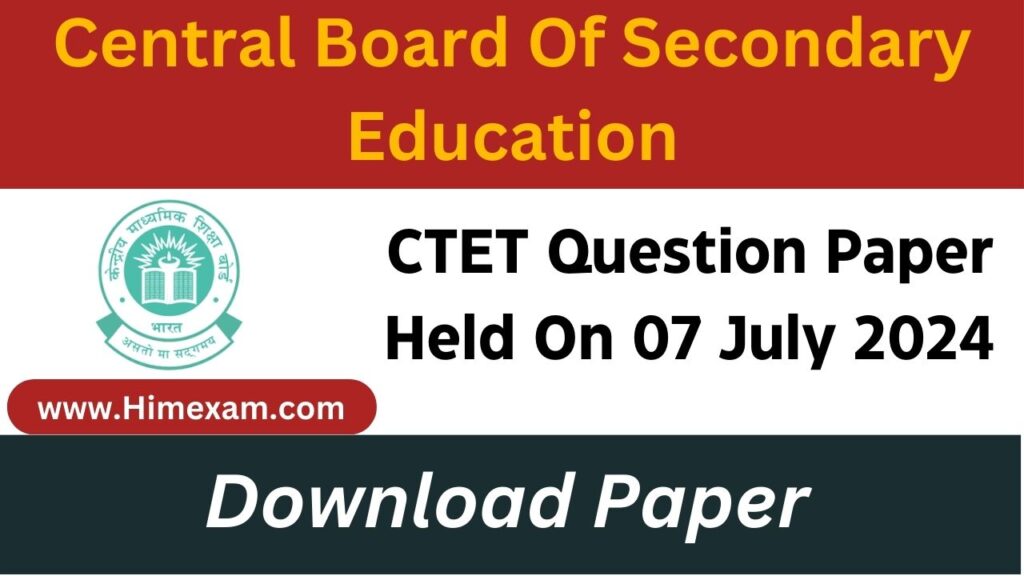 CTET Question Paper Held On 07 July 2024 @Download Answer Key - Himexam.com