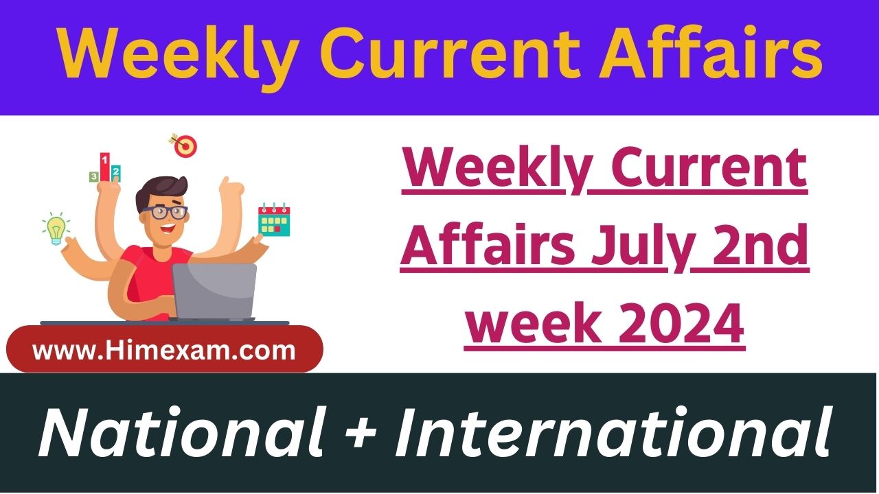 Weekly Current Affairs July 2nd week 2024(National + International)
