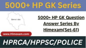 5000+ HP GK Question Answer Series By Himexam(Set-61)