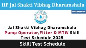 Jal Shakti Vibhag Dharamshala Pump Operator,Fitter & MTW Skill Test Schedule 2025