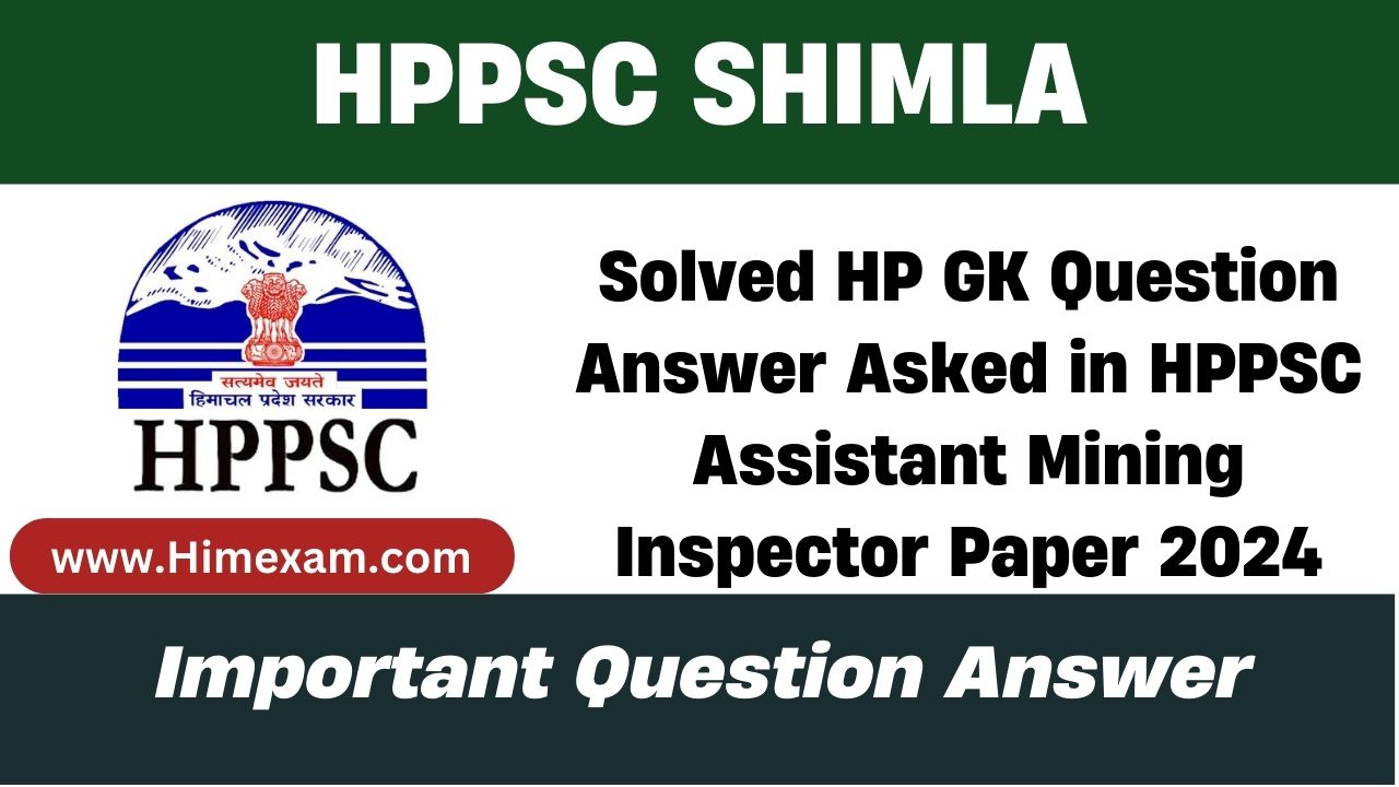 Solved HP GK Question Answer Asked in HPPSC Assistant Mining Inspector Paper 2024