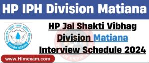 HP Jal Shakti Vibhag Division Matiana Interview Schedule 2024