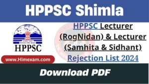 HPPSC Lecturer (RogNidan) & Lecturer (Samhita & Sidhant) Rejection List 2024