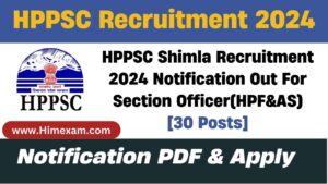 HPPSC Shimla Recruitment 2024 Notification Out For Section Officer(HPF&AS)