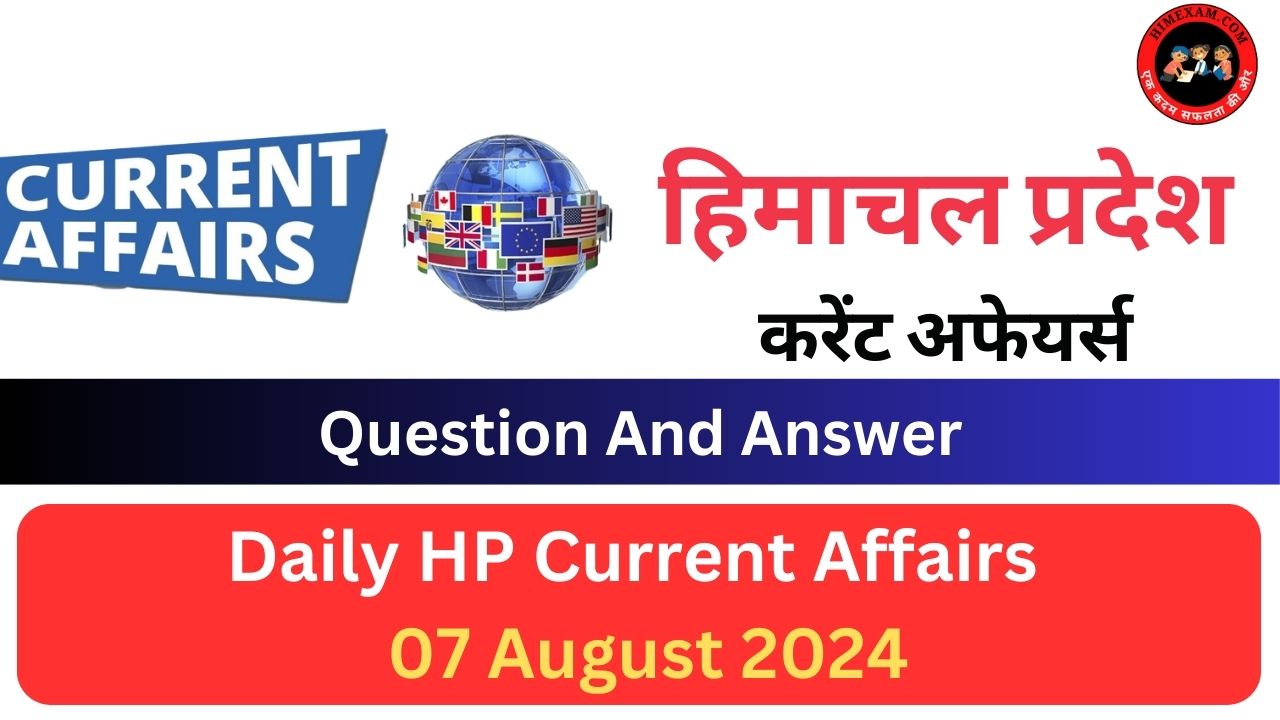 Daily HP Current Affairs 07 August 2024