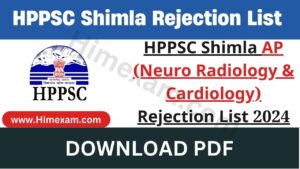 HPPSC Shimla AP (Neuro Radiology & Cardiology) Rejection List 2024