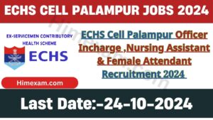 ECHS Cell Palampur Officer Incharge ,Nursing Assistant & Female Attendant Recruitment 2024 Notification Out For 03 Posts