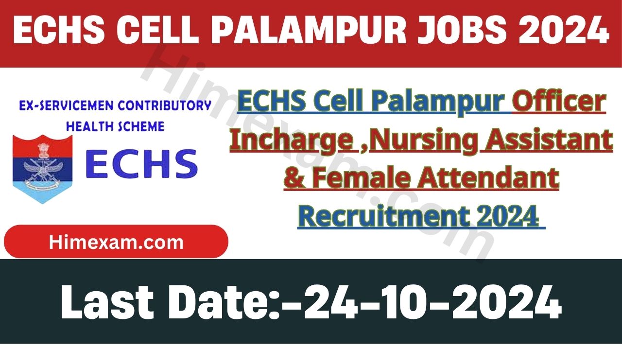 ECHS Cell Palampur Officer Incharge ,Nursing Assistant & Female Attendant Recruitment 2024 Notification Out For 03 Posts