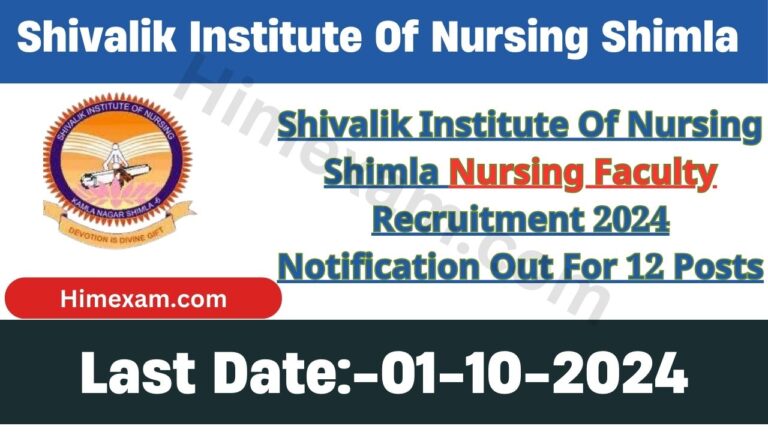 Shivalik Institute Of Nursing Shimla Nursing Faculty Recruitment 2024 Notification Out For 12 Posts