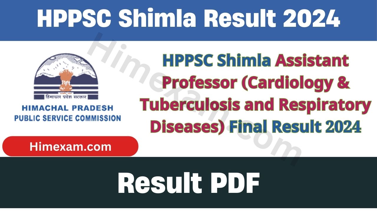 HPPSC Shimla Assistant Professor (Cardiology & Tuberculosis and Respiratory Diseases) Final Result 2024