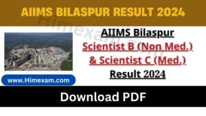 AIIMS Bilaspur Scientist B (Non Med.) & Scientist C (Med.) Result 2024