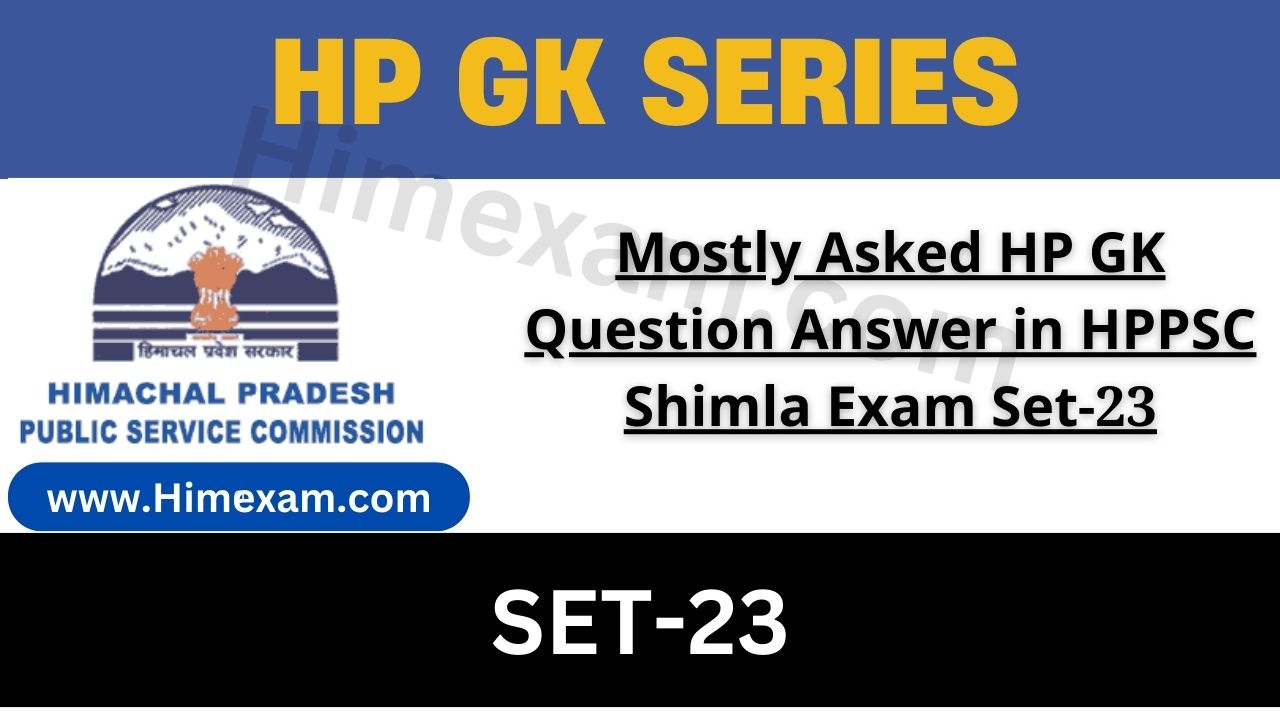 Mostly Asked HP GK Question Answer in HPPSC Shimla Exam Set-23