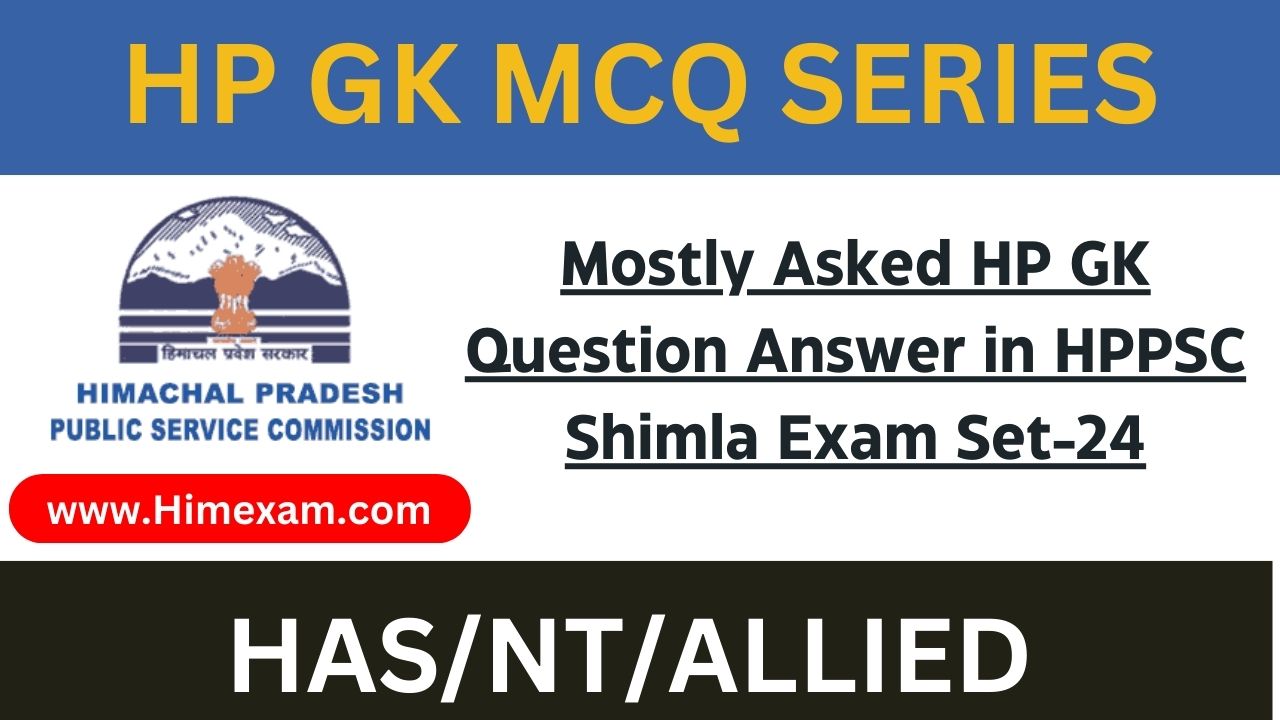 Mostly Asked HP GK Question Answer in HPPSC Shimla Exam Set-24