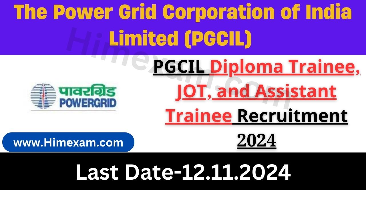 PGCIL Diploma Trainee, JOT, and Assistant Trainee Recruitment 2024 Notification Out For 800+ Posts