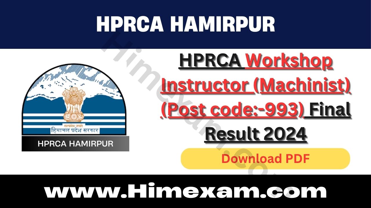 HPRCA Workshop Instructor (Machinist) (Post code:-993) Final Result 2024