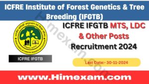 ICFRE IFGTB MTS, LDC & Other Posts Recruitment 2024