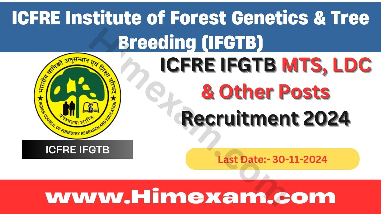 ICFRE IFGTB MTS, LDC & Other Posts Recruitment 2024