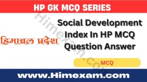 Social Development Index In HP MCQ Question Answer