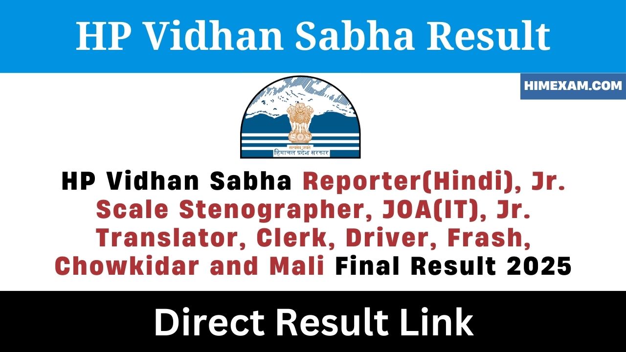 HP Vidhan Sabha Reporter(Hindi), Jr. Scale Stenographer, JOA(IT), Jr. Translator, Clerk, Driver, Frash, Chowkidar and Mali Final Result 2025