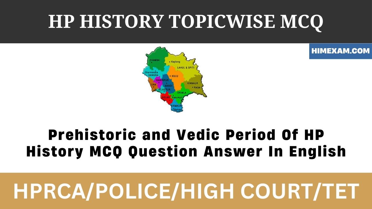 Prehistoric and Vedic Period Of HP History MCQ Question Answer In English