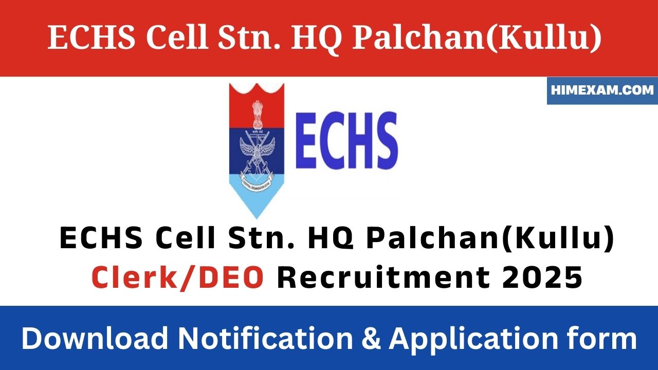 ECHS Cell Stn. HQ Palchan(Kullu) Clerk/DEO Recruitment 2025