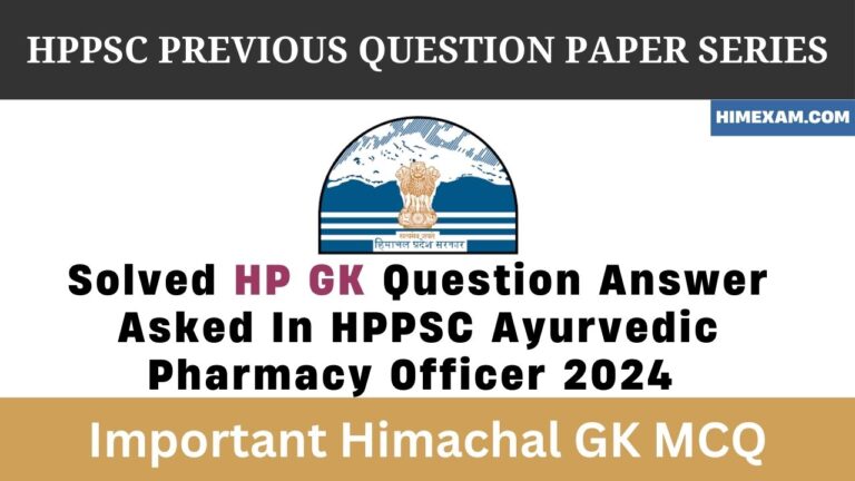 Solved HP GK Question Answer Asked In HPPSC Ayurvedic Pharmacy Officer 2024